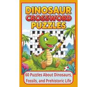 Dinosaur Crossword Puzzles: Dinosaur Crossword Puzzle Book: 60 Fun & Educational Puzzles for Kids & Adults | Prehistoric Brain Games & Learning ... Vacations, Holidays| 120 pages, 6x9 inches