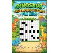 Dinosaur Crossword Puzzles for Kids: 60 Fun and Educational Dinosaur-Themed Crossword Puzzles - Large Print with Solutions