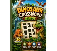 Dinosaur Crossword Quest: 50 Exciting Prehistoric Word Challenges to Boost Learning, Vocabulary, and Dinosaur Knowledge