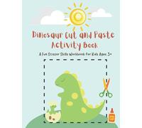 Dinosaur Cut and Paste Activity Book: A Fun Scissor Skills Workbook for Kids Ages 3+: An Awesome Activity Book for Kids Ages 3-5 and Preschoolers
