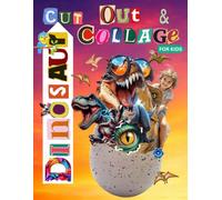 Dinosaur Cut Out and Collage for Kids: Extraordinary Things to Imagine, Cut, Paste & Create with Creative Collage Activities
