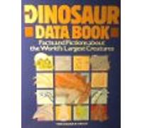 Dinosaur Data Book: The Definitive, Fully Illustrated Encyclopedia of Dinosaurs