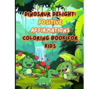 Dinosaur Delight: Positive Affirmations Coloring Book for Kids: Children’s Coloring Book