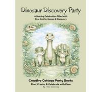 Dinosaur Discovery Party: A Roaring Celebration Filled with Dino Crafts, Games & Discovery (Creative Cottage Party Books)