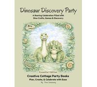 Dinosaur Discovery Party: A Roaring Celebration Filled with Dino Crafts, Games & Discovery (Essential Edition) (Creative Cottage Party Books)