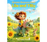 Dinosaur Discovery Quest: Lila and Tilly in the Sunflower Meadow: A Heart-warming Story of Friendship and Finding Your Way Home