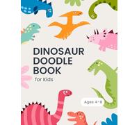 Dinosaur Doodle Book for Kids: Ages 4-8 | Fun Dino-Themed Drawing & Doodling Pages | 60-Page Creative Sketchbook for Boys and Girls | Perfect Art Pad for Young Dinosaur Lovers