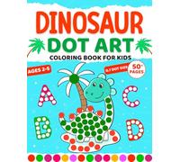 Dinosaur Dot Art Coloring Book For Kids Ages 2-5: Fun Dot Markers Activity with Cute Illustrations of Dinosaurs and Letters, Perfect for Toddlers (Dot Markers Activity Book for Kids Ages 2+)