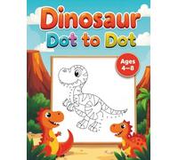 Dinosaur Dot to Dot Adventure: Connect the Dots and Discover Roaring Fun with T-Rex, Triceratops, and More! Ages 4-8
