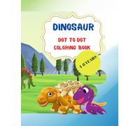 DINOSAUR DOT TO DOT COLORING BOOK: Dot to Dot Dinosaurs Coloring Book For Kids/Funny Dot to Dot for Kids Ages 3-8 in Dinosaur Theme