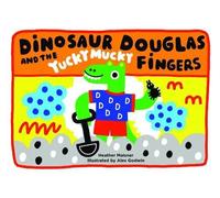 Dinosaur Douglas and the Yucky Mucky Fingers