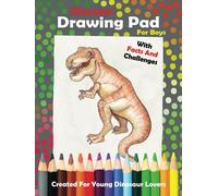 Dinosaur Drawing Pad For Boys: Awesome Sketch Pad With Facts And Challenges For Ambitious Children | Must-have For Each Young Fan Of T Rex And Rest Dinosaurs (Dinosaur Art Books For Kids)