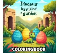 Dinosaur Egg Grow a Garden: A Prehistoric Coloring Adventure: A Fun & Imaginative Coloring Book Featuring Dinosaur Eggs, Ancient Crops, Rare Seeds & Cute Prehistoric Pets