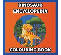 Dinosaur Encyclopedia Colouring Book: Colour in and learn about 26 different dinosaurs