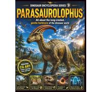 Dinosaur Encyclopedia Series Vol9: Parasaurolophus: All About the Smart Plant-Eating Dinosaur with a Long Crest: 9