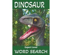 Dinosaur Expert Level Word Search: 6x9 inches, 50 puzzle games for prehistoric historian connoisseurs, great for children, teens, adults, and seniors ... for gifts, holiday presents, and birthdays!