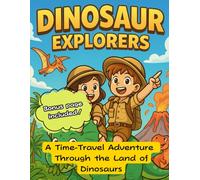 Dinosaur Explorers: A Time-Travel Adventure Through the Land of Dinosaurs