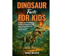 Dinosaur Facts for Kids: Explore the Fascinating World of Dinosaurs and Learn Everything You Need to Know About Them