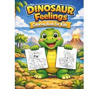 Dinosaur Feelings Coloring Book for Kids: 28 Fun Dino Scenes Teaching Emotions like Happiness, Anger, Kindness and More Cute Dinosaur Coloring Book for Ages 3-8 (Dino Learning Coloring Book)