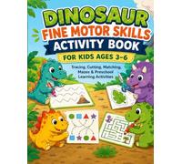 Dinosaur Fine Motor Skills Activity Book for Kids Ages 3-6: Tracing, Cutting, Matching and Preschool Learning Activities Workbook