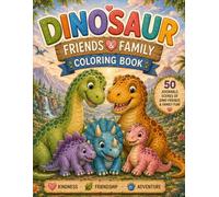 Dinosaur Friends & Family Coloring Book: 50 Heartwarming Dinosaur Coloring Pages Featuring Family Bonds, Friendship, Kindness and Prehistoric ... Kids (Prehistoric Worlds Coloring Collection)