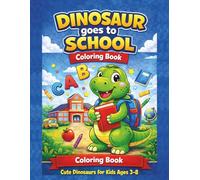 Dinosaur goes to School: Cute Dino Coloring Book with Friends Classroom Activities and Fun School Adventures for Kids Ages 3-8 (Dino Fun Adventures)