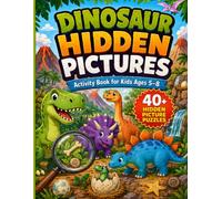 Dinosaur Hidden Pictures Activity Book for Kids Ages 5-8: 50 Fun S nd Find Puzzles with Dinosaurs, Fossils, Volcanoes, and Prehistoric Adventures