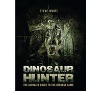 Dinosaur Hunter: The Ultimate Guide to the Biggest Game