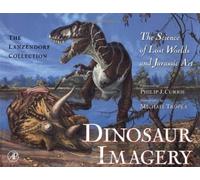 Dinosaur Imagery: The Science of Lost Worlds and Jurassic Art: The Lanzendorf Collection