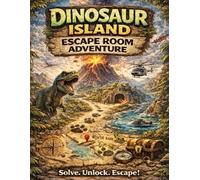 Dinosaur Island Escape Room Adventure: An Escape Room Challenge Activity Book for Kids Ages 7-10
