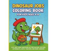 Dinosaur Jobs Coloring Book for Kids Ages 4-8: Cute and Funny Dinosaurs as Firefighters, Doctors, Astronauts, Chefs, Teachers, and More Careers | A ... Silly Dino Professions to Spark Creativity