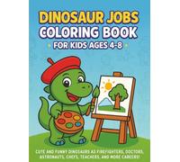 Dinosaur Jobs Coloring Book for Kids Ages 4-8: Cute and Funny Dinosaurs as Firefighters, Doctors, Astronauts, Chefs, Teachers, and More Careers | A ... Silly Dino Professions to Spark Creativity