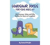 Dinosaur Jokes for Kids Ages 5-7: 200 Dinosaur Jokes and Silly Riddles for Hours of Laughter