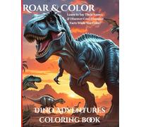 Dinosaur Kids Coloring Book -: The Ultimate Dino Adventure - Learn Their Names, Fun Facts, and Color Them Too!