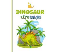 Dinosaur Kingdom: A Fun Coloring Book for Kids Ages 4-8: Roaring Dinosaur Adventures for Preschool and Kindergarten | 29 Pages of Creative Activity for Boys and Girls