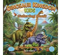 Dinosaur Kingdom Kids Coloring Book: Journey Through a World of Colorful Dinosaurs. Soar, Stomp, and Roar Through a World of Creativity.