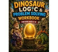 Dinosaur Logic & Problem Solving Workbook for Kids Ages 6-8: 100+ Fun Dinosaur Logic Puzzles, Critical Thinking Challenges, Secret Codes, Pattern ... to Build Logic, Focus and Brain Power