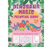 Dinosaur Magic Painting Book: Activity and Fun Coloring Book for kids 4-8. Set Mazes Dot to Dot and Math Coloring Book.