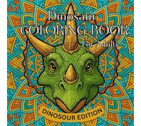 Dinosaur Mandala Coloring Book for Adults: Unleash Your Inner Artist with 50 Beautifully Detailed Dinosaur Mandalas - Perfect for Anxiety Relief, Relaxation, and Hours of Therapeutic Coloring Joy