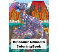 Dinosaur Mandala Coloring Book: Relaxing Dino Mandala Designs for Stress Relief, Mindfulness and Creative Coloring, For Teens and Adults
