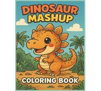 Dinosaur Mashup Coloring Book: Coloring Fun with Easy-to-Color Dino Combinations, Crazy Creatures, and Prehistoric Mix-Ups | 8.5 x 11 inches, 40 pages ... for Relaxation, Travel, and Creative Downtime