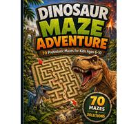 Dinosaur Maze Adventure: 70 Prehistoric Mazes for Kids Ages 6-10