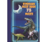 Dinosaur Maze Book : 75 Mazes : Fun for Kids