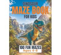 Dinosaur Maze Book for Kids: 100 Fun Mazes for Ages 4 to 8, Progressive Difficulty and Solutions Included