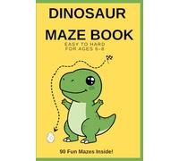 Dinosaur Maze Book for Kids Ages 6-8: 90 Fun Mazes from Easy to Hard | Activity Puzzle Book for Boys and Girls