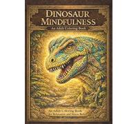 Dinosaur Mindfulness Colouring Book: Relaxing Prehistoric Scenes for Stress Relief