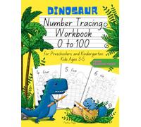 Dinosaur Number Tracing Workbook 0 to 100 for Preschoolers and Kindergarten Kids Ages 3-5: Dino Math Learning and Handwriting Practice Activity Book
