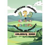 Dinosaur numbers and animal alphabet coloring book: A beautiful educational dinosaur number coloring book with an animal alphabet section and also includes regular dinosaur coloring pages
