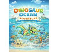 Dinosaur Ocean Adventure Coloring Book for Kids Ages 4-8: Fun Underwater Dino Coloring Pages with Pirates, Treasure, Sea Animals & Easy Designs