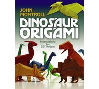 Dinosaur Origami (Dover Origami Papercraft): Written by John Montroll, 2010 Edition, Publisher: Dover Publications Inc. [Paperback]